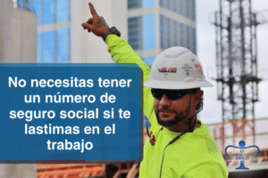 No necesitas tener un número de seguro social si te lastimas en el trabajo