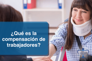 ¿Qué Es La Compensación De Trabajadores? ¿Tengo Derecho A Ella?