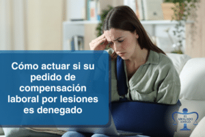 Cómo Actuar Si Su Pedido De Compensación Laboral Por Lesiones Es Denegado