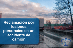 Una guía rápida de las formas en que puede hacer valer una reclamación por lesiones personales en un accidente de camión