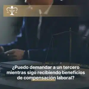 ¿Puedo demandar a un tercero mientras sigo recibiendo beneficios de compensación laboral?