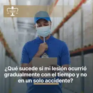 ¿Qué sucede si mi lesión ocurrió gradualmente con el tiempo y no en un solo accidente?